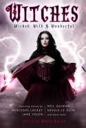 Witches: Wicked, Wild & Wonderful edited by Paula Guran